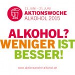  das Motto „Alkohol? Weniger ist besser!“ in die Öffentlichkeit zu tragen, ist Sinn der Aktionswoche