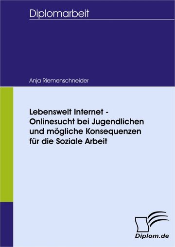 Lebenswelt Internet Onlinesucht Bei Jugendlichen Und Mogliche Konsequenzen Fur Die Soziale Arbeit Pdf Ebook Kaufen Ebooks Medien Kommunikation Soziale Medien