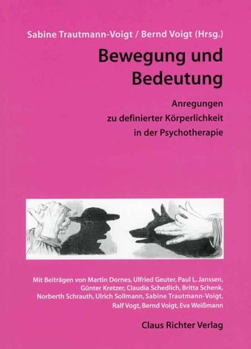 Bewegung und Bedeutung. Anregungen zur definierten Körperlichkeit in der Psychotherapie