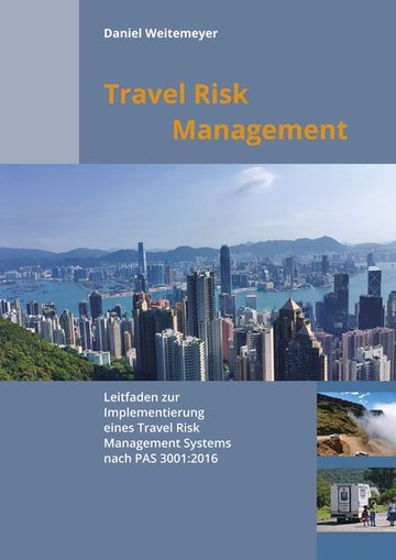 Travel Risk Management - Leitfaden zur Implementierung eines Travel Risk Management Systems in einer Organisation nach PAS 3001:2016