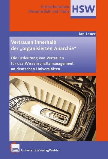 Vertrauen innerhalb der "organisierten Anarchie" - Die Bedeutung von Vertrauen für das Wissenschaftsmanagement an deutschen Universitäten