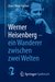 E-Book Werner Heisenberg - ein Wanderer zwischen zwei Welten