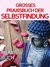 E-Book Selbstfindung: DAS GROSSE PRAXISBUCH DER SELBSTFINDUNG! Zu sich selbst finden, eigene (Herzens-) Ziele erreichen und ein Leben leben, dass wirklich passt! Eine Schritt für Schritt Anleitung zur Selbstfindung