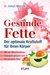 E-Book Gesunde Fette - Der optimale Kraftstoff für Ihren Körper