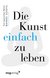 E-Book Die Kunst einfach zu leben