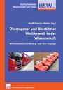 Überzogener und überhitzter Wettbewerb in der Wissenschaft - Wissenschaftsförderung und ihre Irrwege